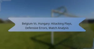 Belgium Vs. Hungary: Attacking Plays, Defensive Errors, Match Analysis