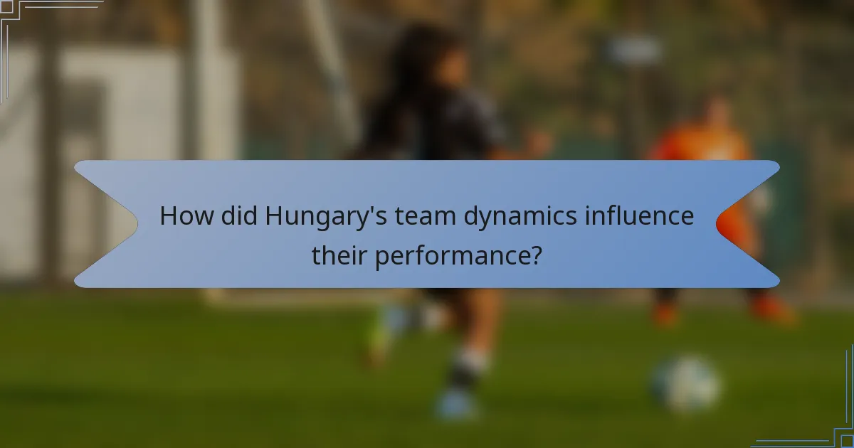 How did Hungary's team dynamics influence their performance?