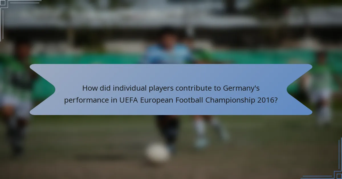 How did individual players contribute to Germany's performance in UEFA European Football Championship 2016?
