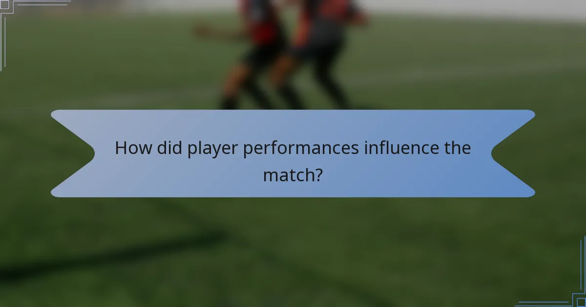 How did player performances influence the match?