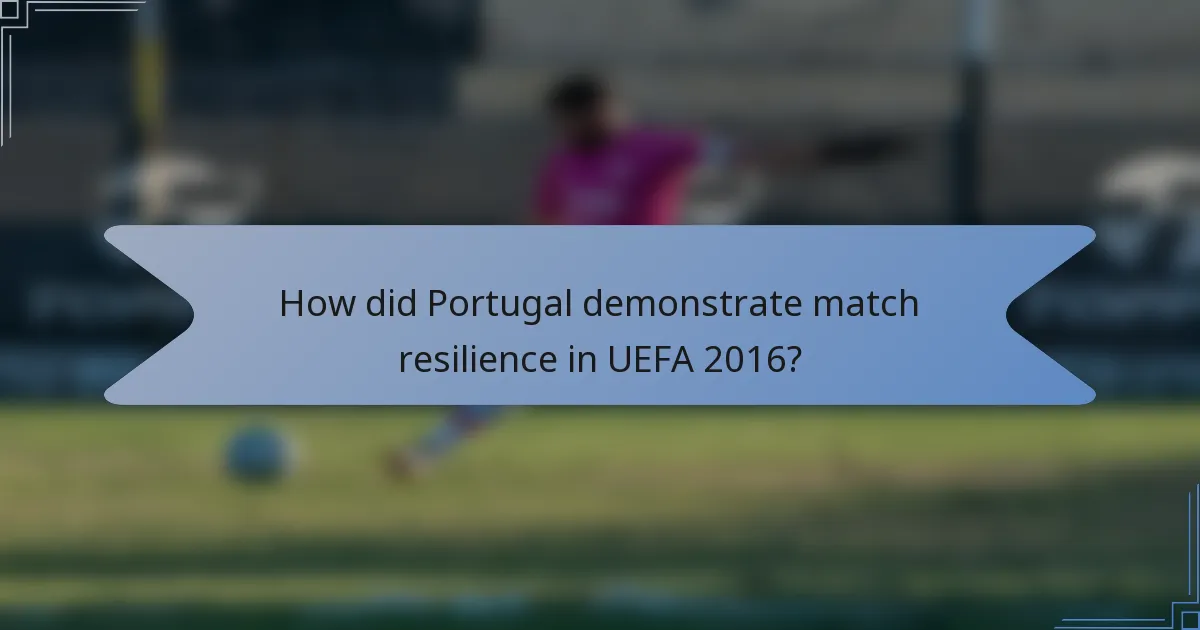 How did Portugal demonstrate match resilience in UEFA 2016?