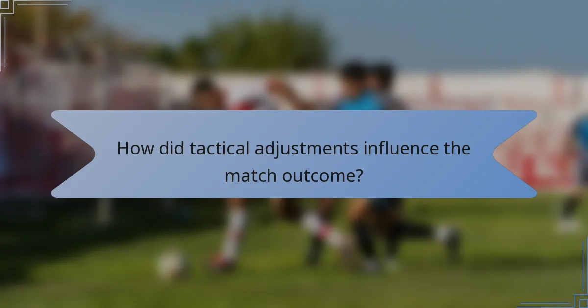 How did tactical adjustments influence the match outcome?