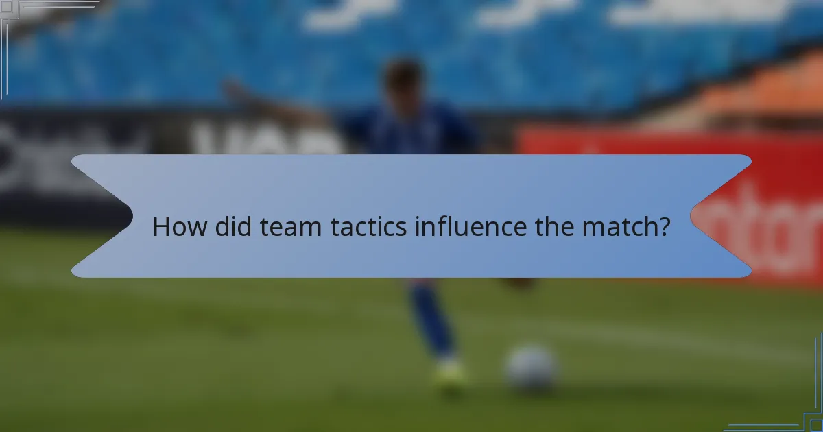 How did team tactics influence the match?