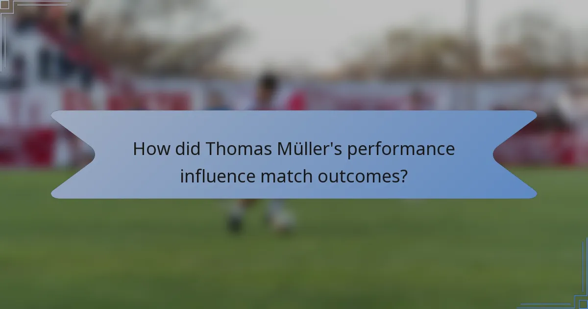 How did Thomas Müller's performance influence match outcomes?