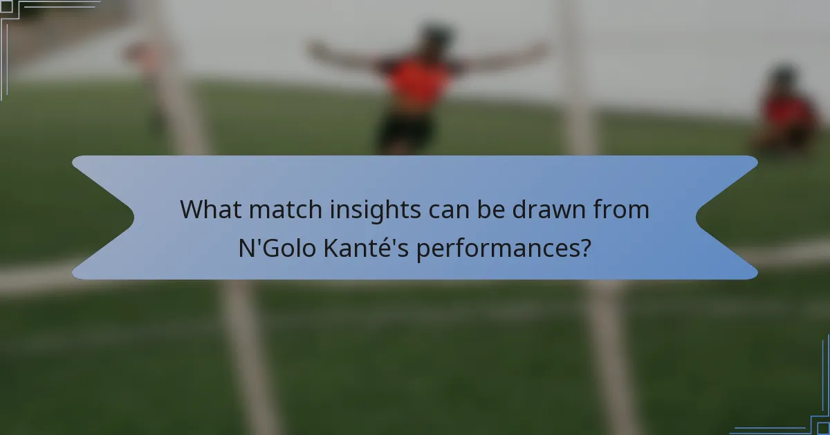 What match insights can be drawn from N'Golo Kanté's performances?