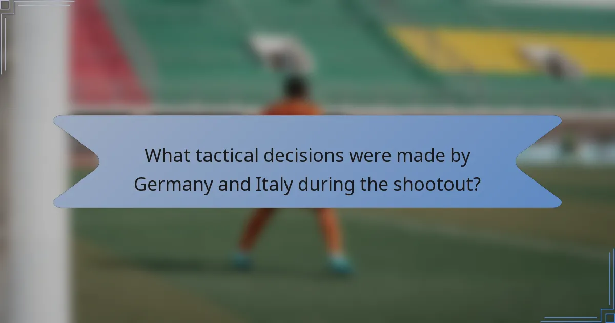 What tactical decisions were made by Germany and Italy during the shootout?