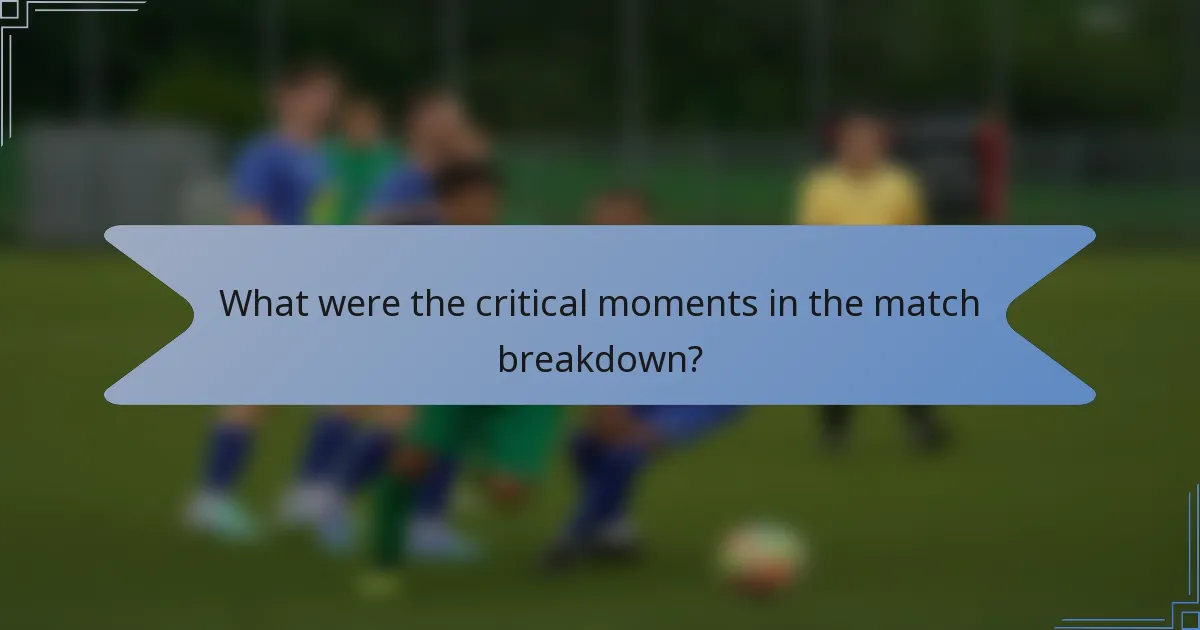 What were the critical moments in the match breakdown?