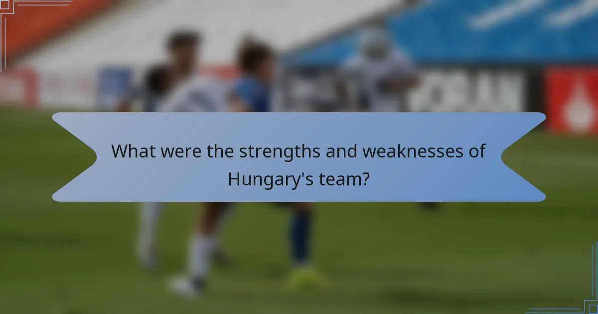 What were the strengths and weaknesses of Hungary's team?