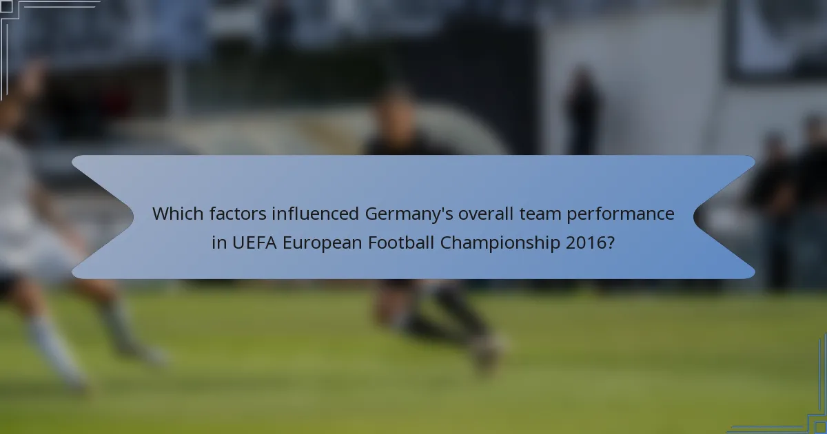 Which factors influenced Germany's overall team performance in UEFA European Football Championship 2016?
