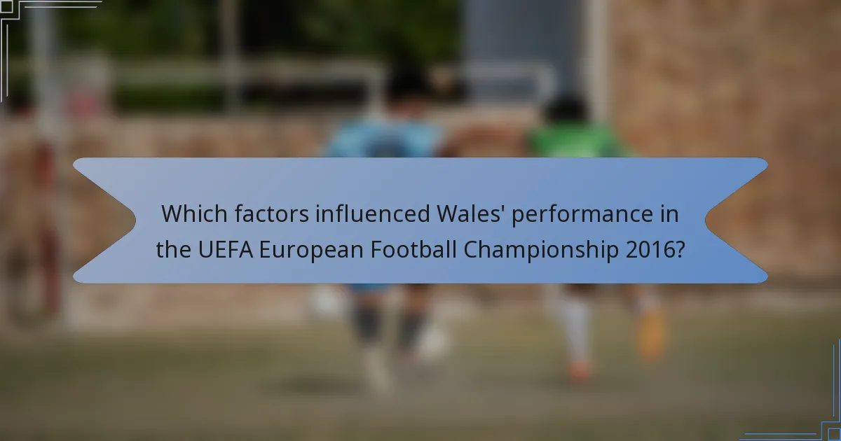 Which factors influenced Wales' performance in the UEFA European Football Championship 2016?