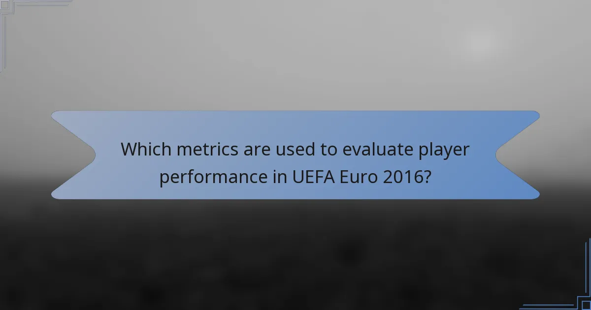 Which metrics are used to evaluate player performance in UEFA Euro 2016?