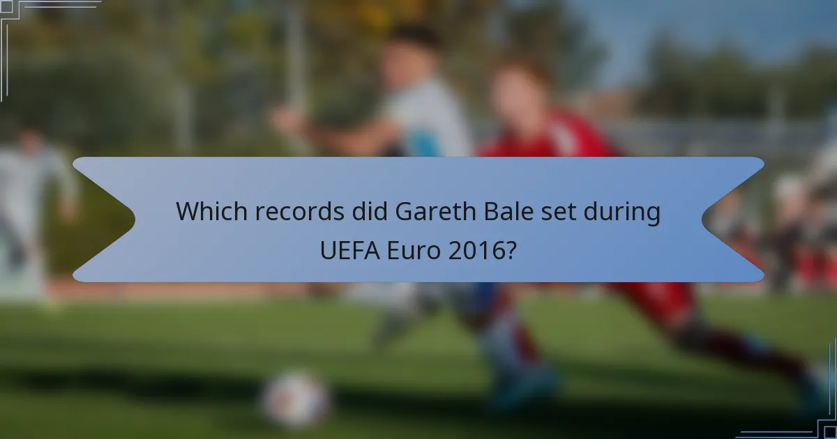 Which records did Gareth Bale set during UEFA Euro 2016?