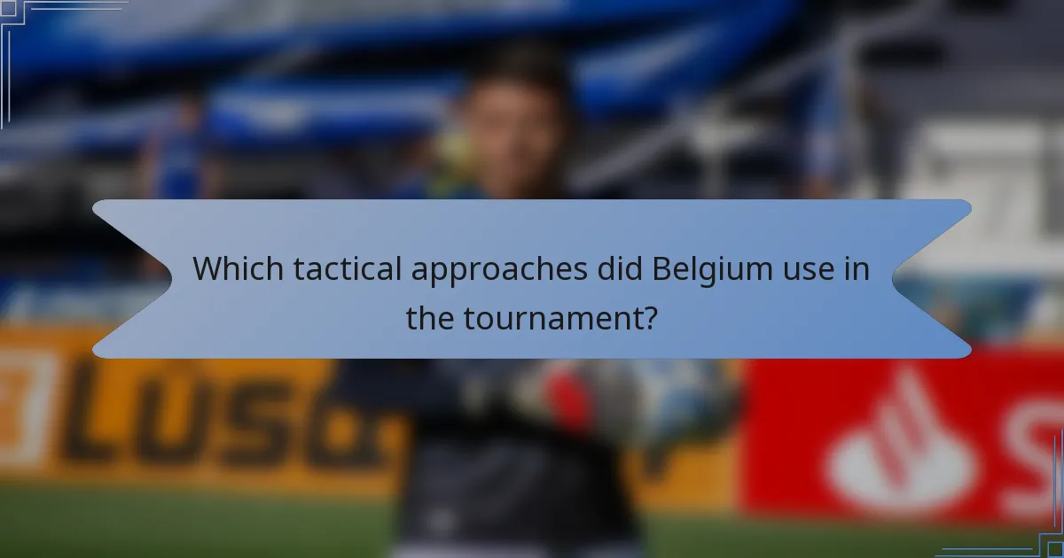 Which tactical approaches did Belgium use in the tournament?