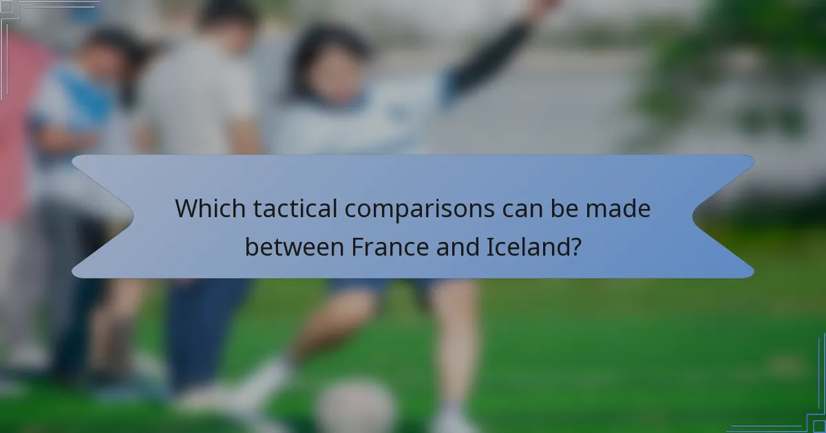 Which tactical comparisons can be made between France and Iceland?